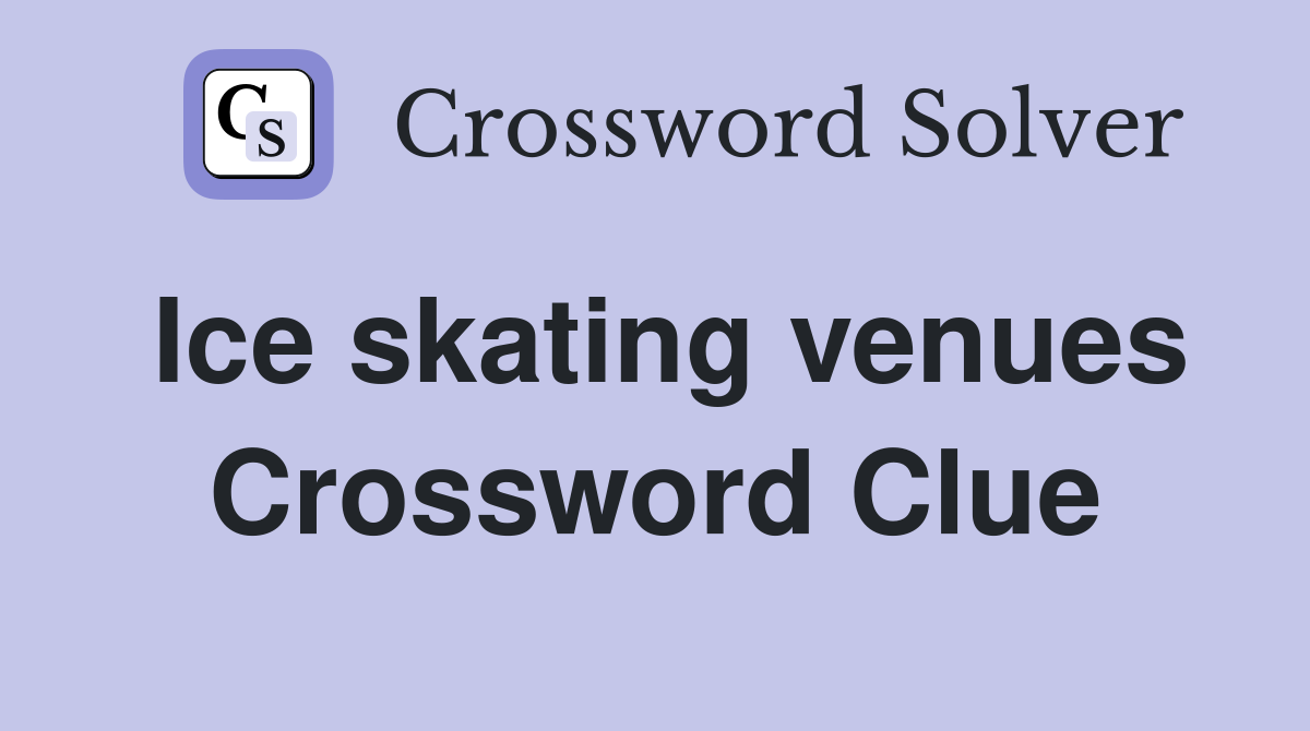 Ice skating venues Crossword Clue Answers Crossword Solver